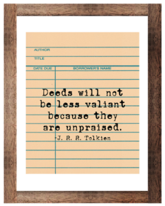 Deeds Will Not Be Less Valiant Tolkien Printable