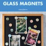 14 Ideas for Homemade Glass Magnets