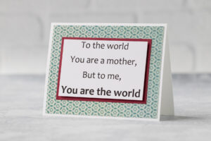 To the World You Are a Mother But To Me You Are the World Card