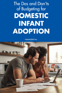 The Dos and Don'ts of Budgeting for Domestic Infant Adoption