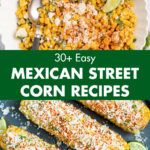 30+ Easy Mexican Street Corn Recipes