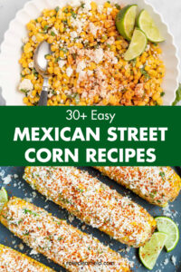 30+ Easy Mexican Street Corn Recipes