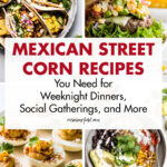 Mexican Street Corn Recipes You Need